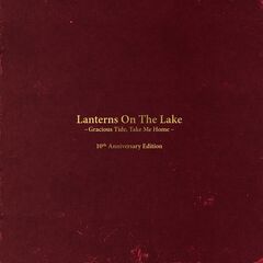 Lanterns On The Lake – Gracious Tide, Take Me Home [10th Anniversary Edition] (2021) (ALBUM ZIP)