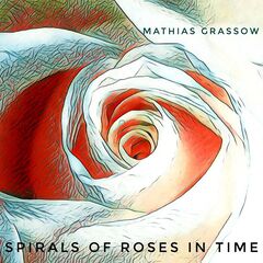 Mathias Grassow – Spirals Of Roses In Time (2021) (ALBUM ZIP)