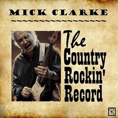 Mick Clarke – The Country Rockin’ Record (2021) (ALBUM ZIP)
