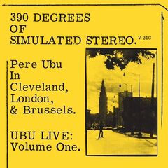 Pere Ubu – 390 Degrees Of Simulated Stereo Remastered (2021) (ALBUM ZIP)