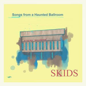 Skids – Songs From A Haunted Ballroom (2021) (ALBUM ZIP)