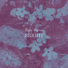 Tape Waves – Bright (2021) (ALBUM ZIP)