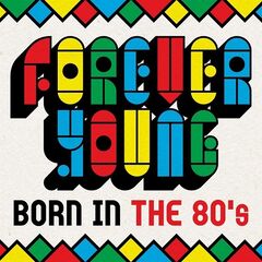 Various Artists – Forever Young Born In The 80’s (2021) (ALBUM ZIP)