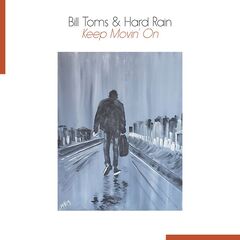 Bill Toms &amp; Hard Rain – Keep Movin’ On (2021) (ALBUM ZIP)