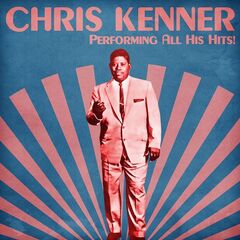 Chris Kenner – Performing All His Hits! (2021) (ALBUM ZIP)