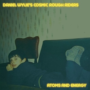 Daniel Wylie’s Cosmic Rough Riders – Atoms And Energy (2021) (ALBUM ZIP)