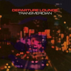 Departure Lounge – Transmeridian (2021) (ALBUM ZIP)