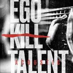 Ego Kill Talent – Ego Kill Talent Acoustic (2021) (ALBUM ZIP)
