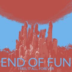 End Of Fun – I Feel It All, Forever (2021) (ALBUM ZIP)