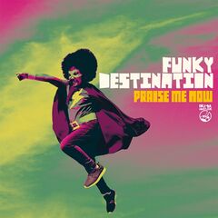 Funky Destination – Praise Me Now (2021) (ALBUM ZIP)