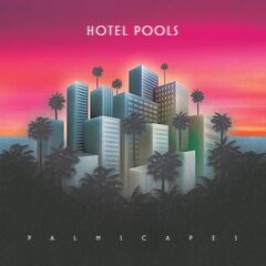 Hotel Pools – Palmscapes (2021) (ALBUM ZIP)