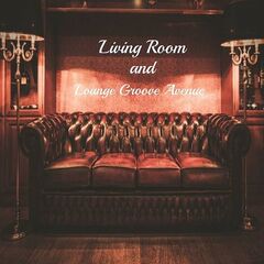 Living Room – Living Room &amp; Lounge Groove Avenue (2021) (ALBUM ZIP)