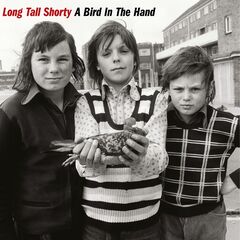 Long Tall Shorty – A Bird In The Hand (2021) (ALBUM ZIP)