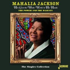 Mahalia Jackson – He’s Got The Whole World In His Hands The Power And The Majesty The Singles (2021) (ALBUM ZIP)