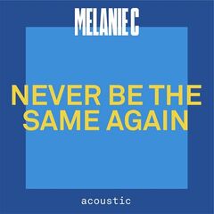 Melanie C – Never Be The Same Again Acoustic (2021) (ALBUM ZIP)