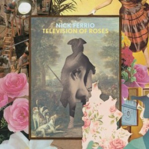 Nick Ferrio – Television Of Roses (2021) (ALBUM ZIP)