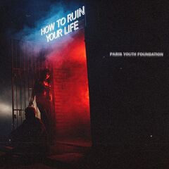 Paris Youth Foundation – How To Ruin Your Life (2021) (ALBUM ZIP)