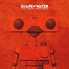 Shape Of Water – Livestream From Mars (2021) (ALBUM ZIP)