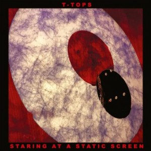 T-Tops – Staring At A Static Screen (2021) (ALBUM ZIP)