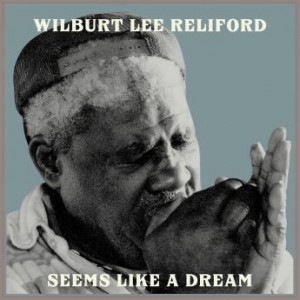 Wilburt Lee Reliford – Seems Like A Dream (2021) (ALBUM ZIP)