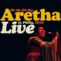 Aretha Franklin – Oh Me Oh My Live In Philly, 1972 (2021) (ALBUM ZIP)