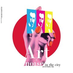 Art Of Noise – Noise In The City [Live In Tokyo, 1986] (2021) (ALBUM ZIP)