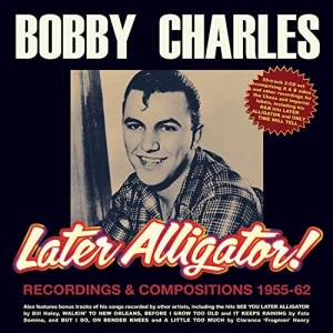 Bobby Charles – Later Alligator! Recordings &amp; Compositions 1955-62 (2021) (ALBUM ZIP)
