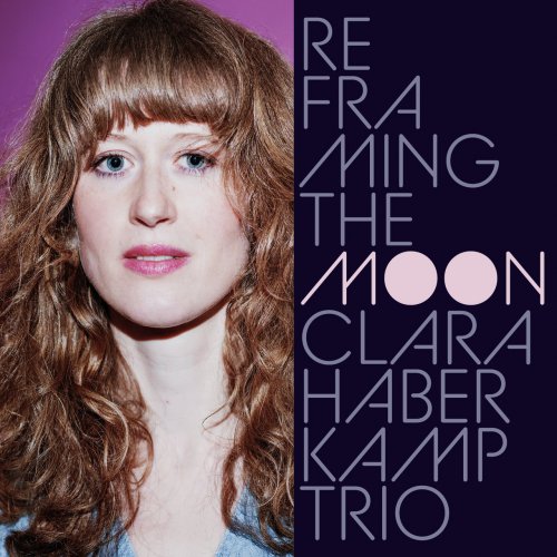 Clara Haberkamp Trio – Reframing The Moon (2021) (ALBUM ZIP)