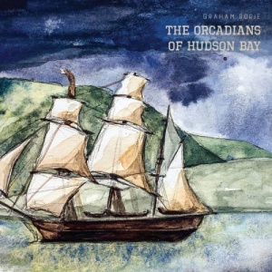Graham Rorie – The Orcadians Of Hudson Bay (2021) (ALBUM ZIP)
