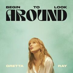 Gretta Ray – Begin To Look Around (2021) (ALBUM ZIP)