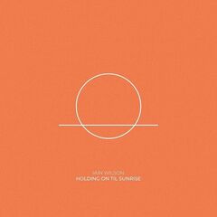 Iain Wilson – Holding On ‘Til Sunrise (2021) (ALBUM ZIP)
