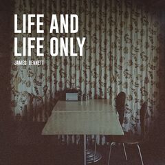 James Bennett – Life And Life Only (2021) (ALBUM ZIP)