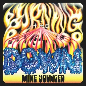 Mike Younger – Burning The Bigtop Down (2021) (ALBUM ZIP)