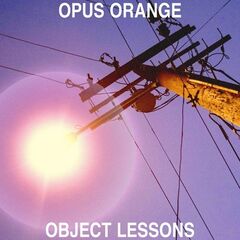 Opus Orange – Object Lessons (2021) (ALBUM ZIP)