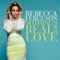 Rebecca Ferguson – Nothing’s Real But Love (2021) (ALBUM ZIP)