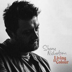 Shane Nicholson – Living In Colour (2021) (ALBUM ZIP)