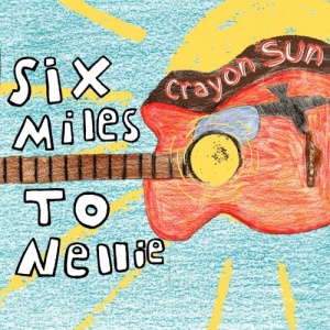 Six Miles To Nellie – Crayon Sun (2021) (ALBUM ZIP)