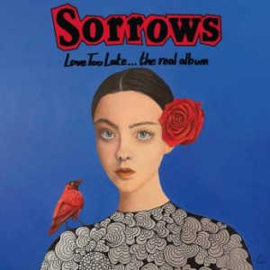 Sorrows – Love Too Late The Real Album (2021) (ALBUM ZIP)