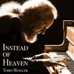 Tobin Mueller – Instead Of Heaven (2021) (ALBUM ZIP)