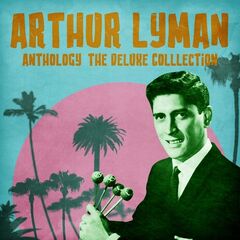 Arthur Lyman – Anthology The Deluxe Colllection (2021) (ALBUM ZIP)