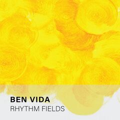 Ben Vida – Rhythm Fields (2021) (ALBUM ZIP)
