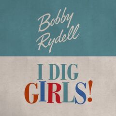 Bobby Rydell – I Dig Girls! (2021) (ALBUM ZIP)
