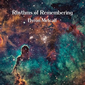 Byron Metcalf – Rhythms Of Remembering (2021) (ALBUM ZIP)