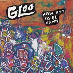 Gloo – How Not To Be Happy (2021) (ALBUM ZIP)