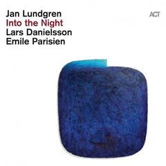 Jan Lundgren, Emile Parisien &amp; Lars Danielsson – Into The Night (2021) (ALBUM ZIP)