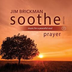 Jim Brickman – Soothe Vol. 7 Prayer [Music For A Peaceful Soul] (2021) (ALBUM ZIP)