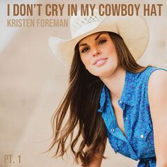 Kristen Foreman – I Don’t Cry In My Cowboy Hat Pt. 1 (2021) (ALBUM ZIP)