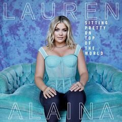 Lauren Alaina – Sitting Pretty On Top Of The World (2021) (ALBUM ZIP)