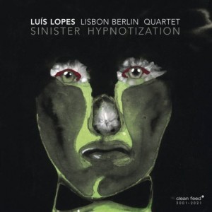 Luis Lopes Lisbon Berlin Quartet – Sinister Hypnotization (2021) (ALBUM ZIP)