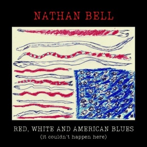 Nathan Bell – Red, White And American Blues [It Couldn’t Happen Here] (2021) (ALBUM ZIP)